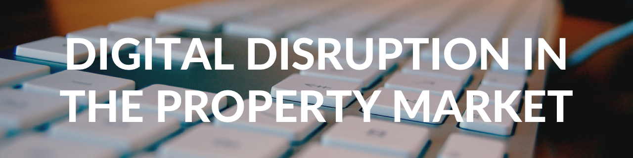 DIGITAL DISRUPTION IN THE PROPERTY MARKET
